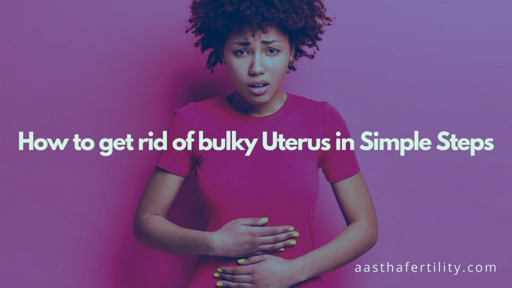 How to get rid of bulky Uterus in Simple Steps