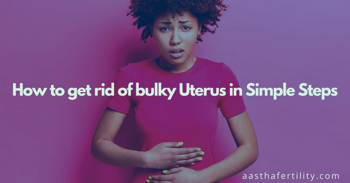 How to get rid of bulky Uterus in Simple Steps