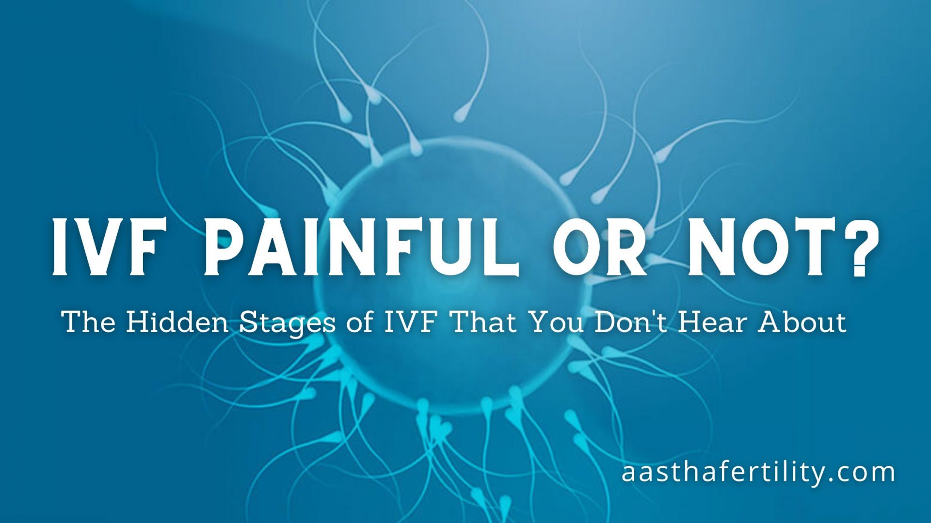 Is IVF Painful Or Not? The Hidden Stages of IVF