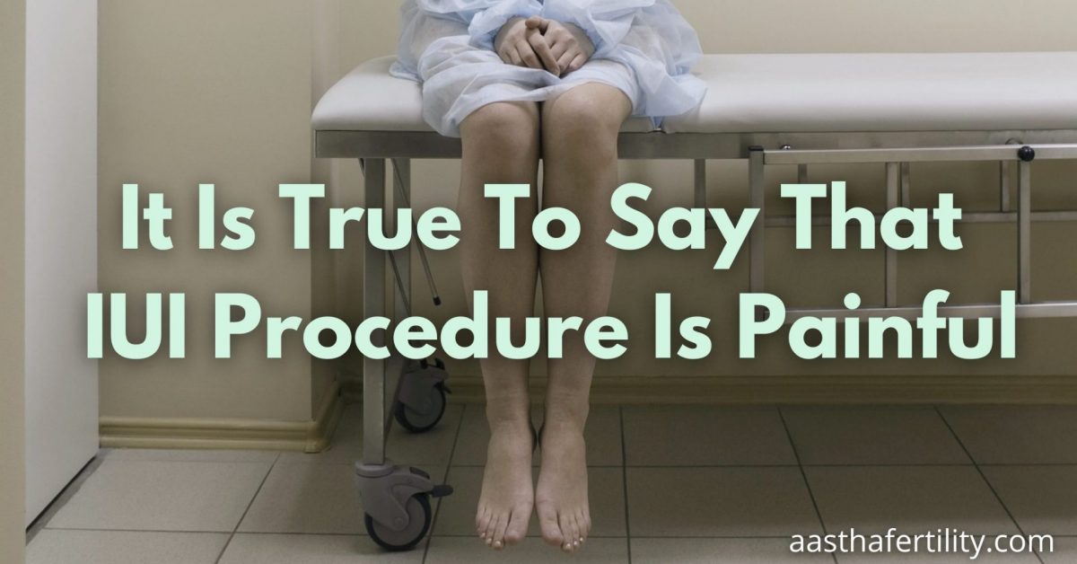 It Is True To Say That IUI Procedure Is Painful