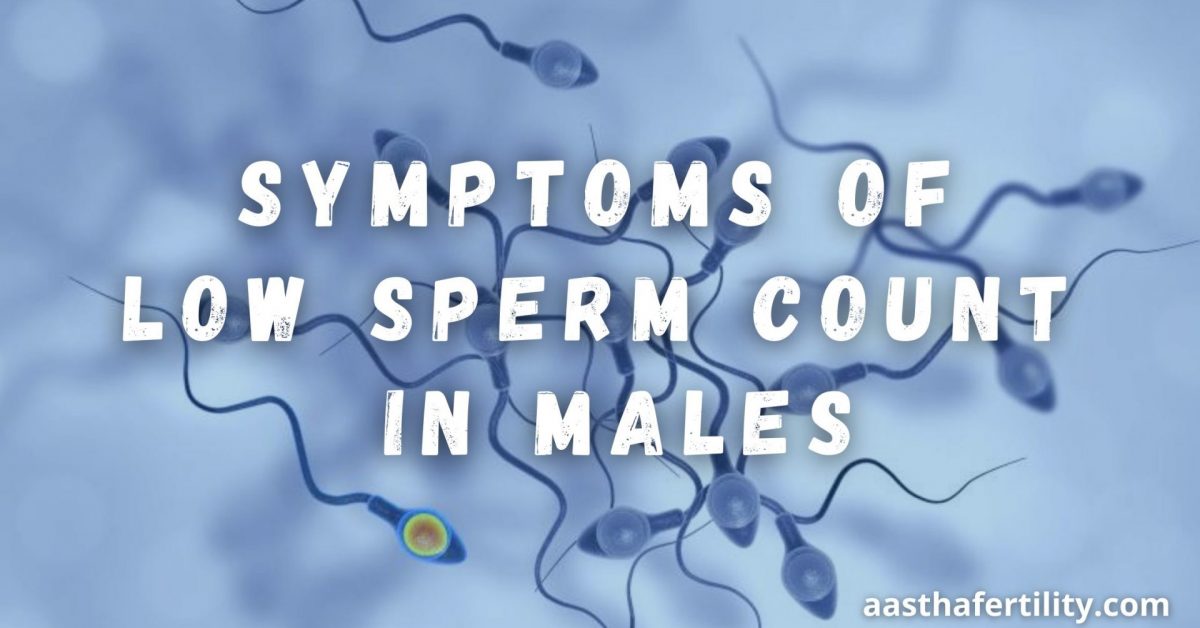Top 6 Symptoms of Low Sperm Count in Males