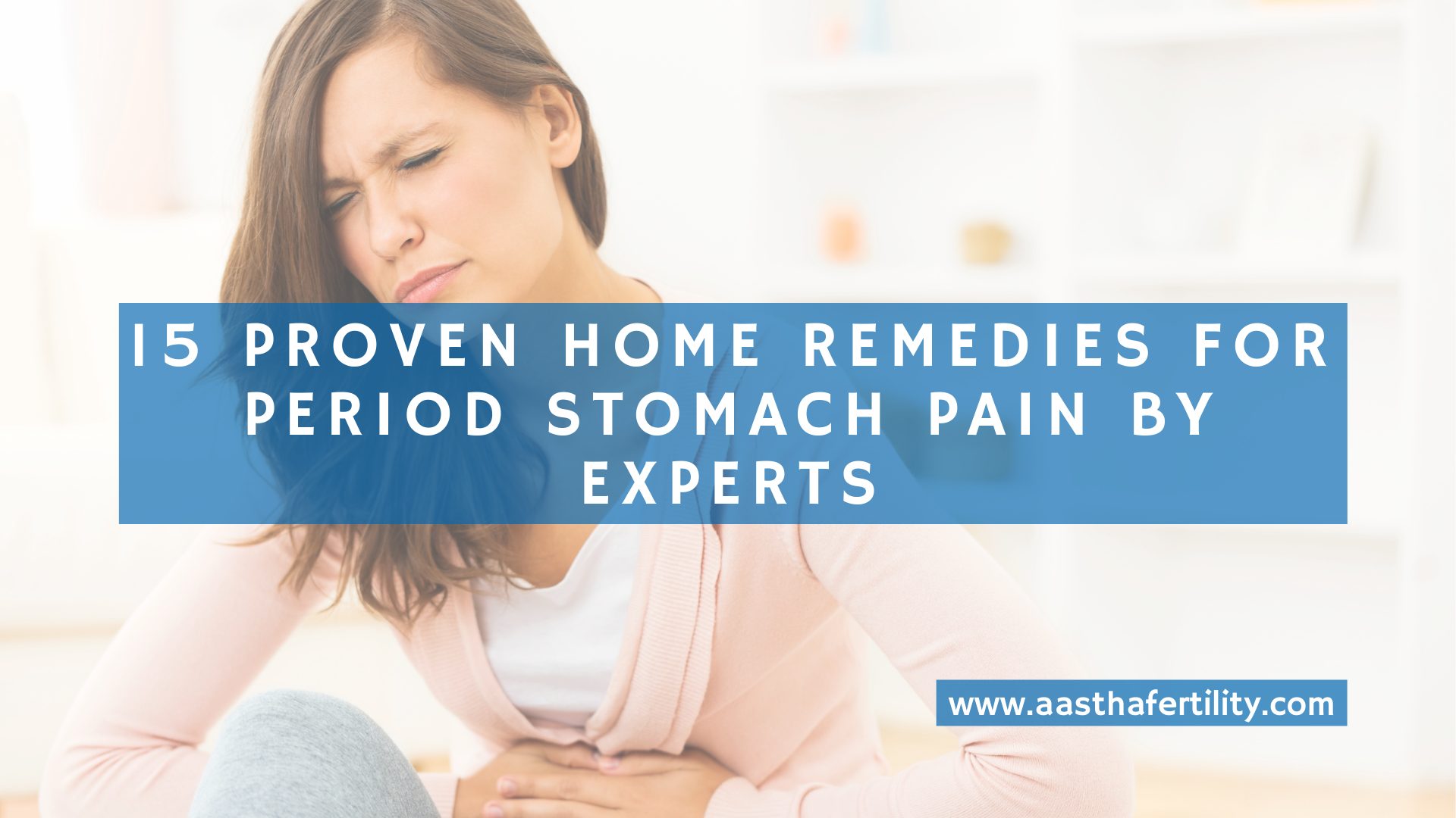15 Proven Home Remedies for Period Stomach Pain By Experts
