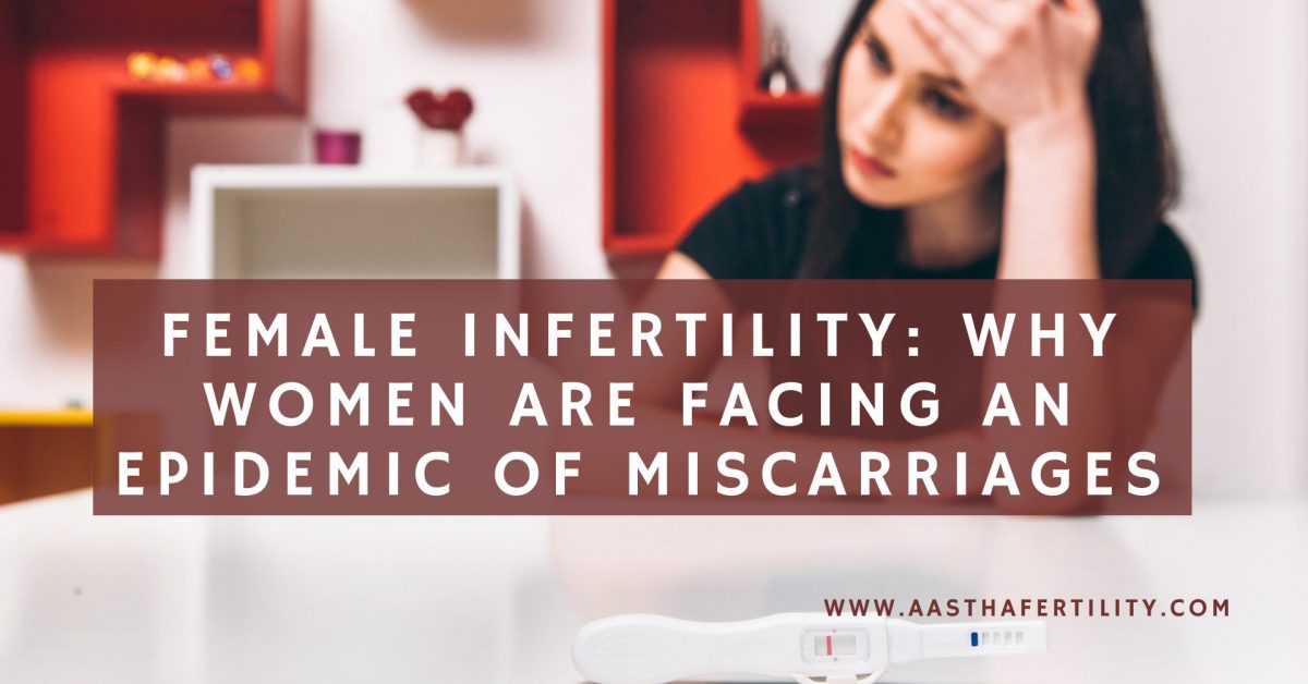 Female Infertility: Why Women Are Facing an Epidemic of Miscarriages