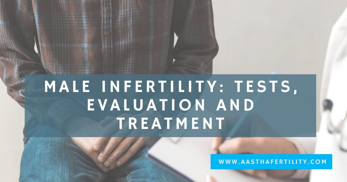 Male Infertility: Tests, Evaluation and Treatment