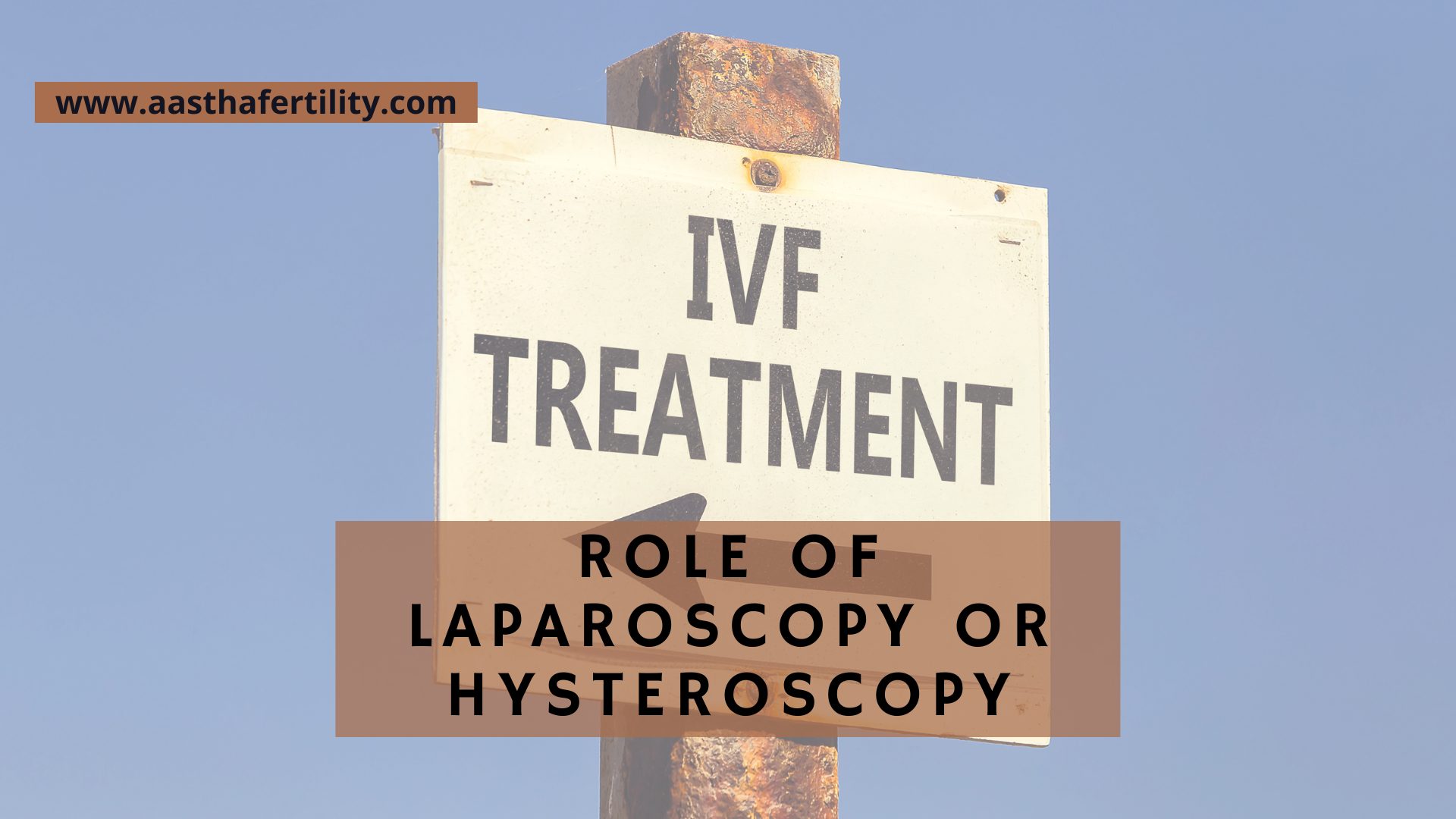 Role of Laparoscopy or Hysteroscopy in IVF Treatment