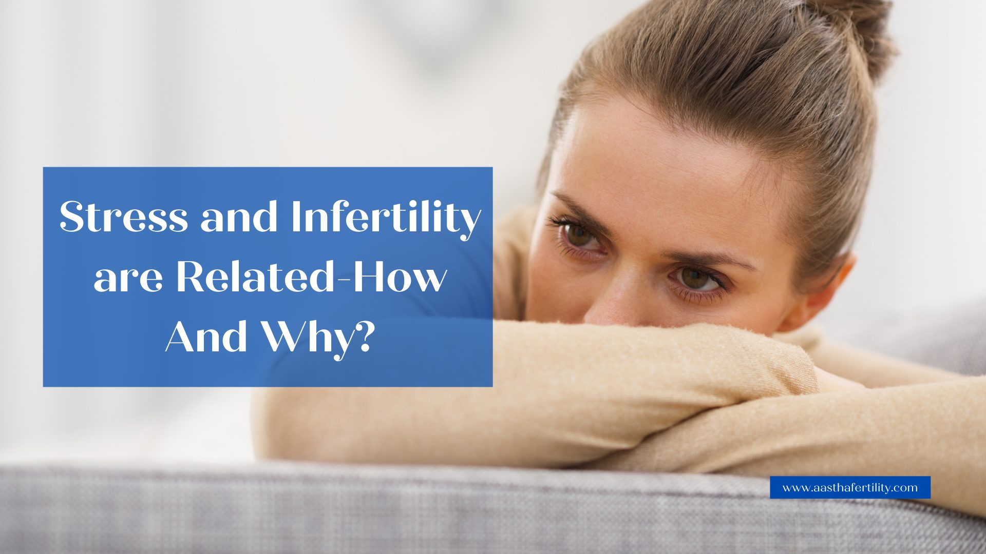 Stress and Infertility are Related-How And Why