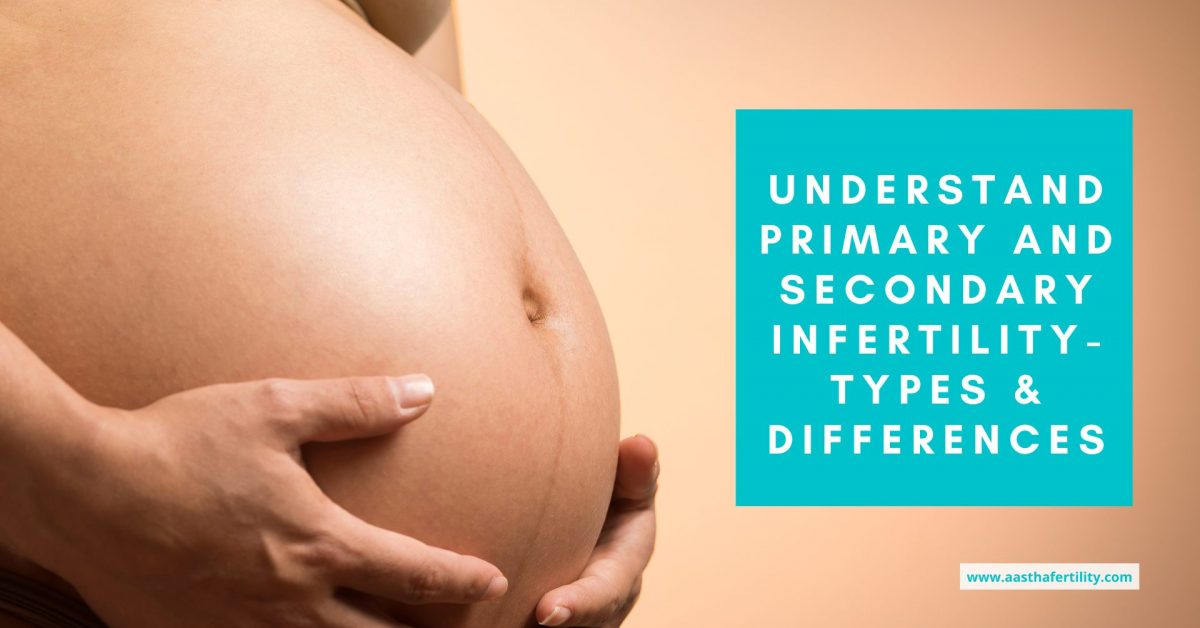 Understand Primary And Secondary Infertility- Types & Differences