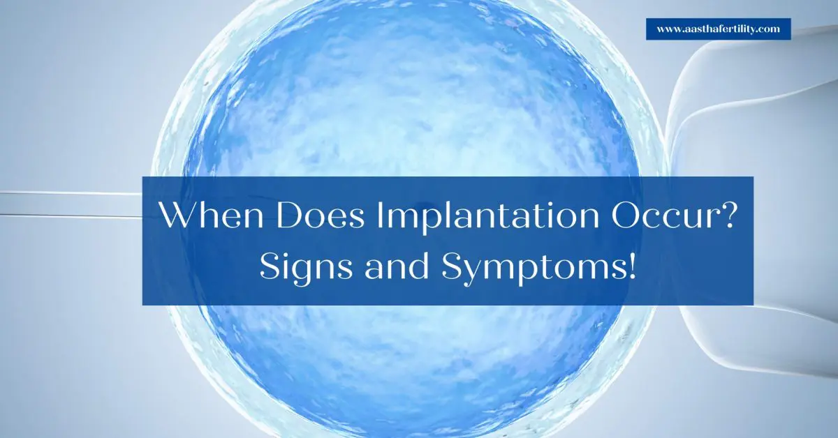 When Does Implantation Occur? Signs and Symptoms!