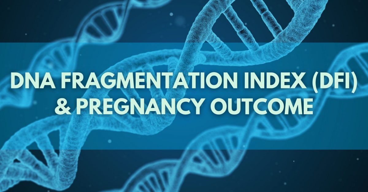 A Guide to DNA Fragmentation Index (DFI) & Pregnancy Outcome