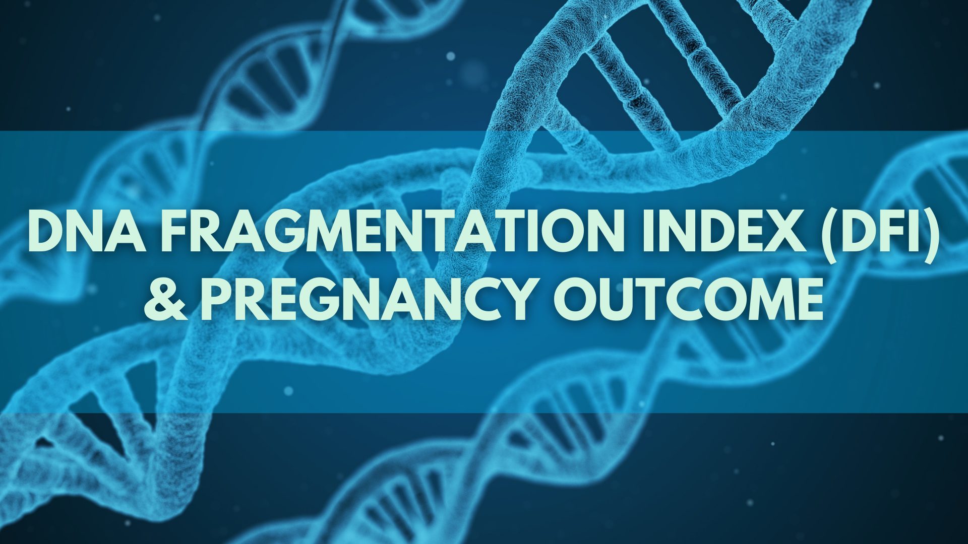 DNA Fragmentation Index (DFI) & Pregnancy Outcome