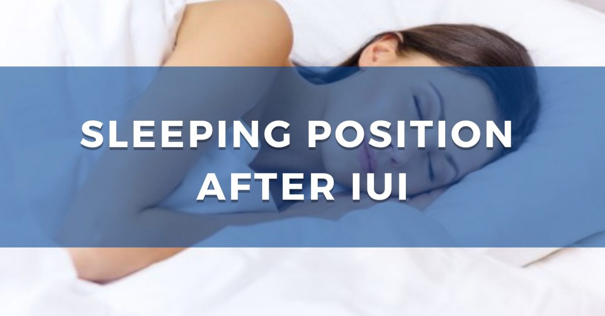 Best Sleeping Position after IUI to Increase Success Rate