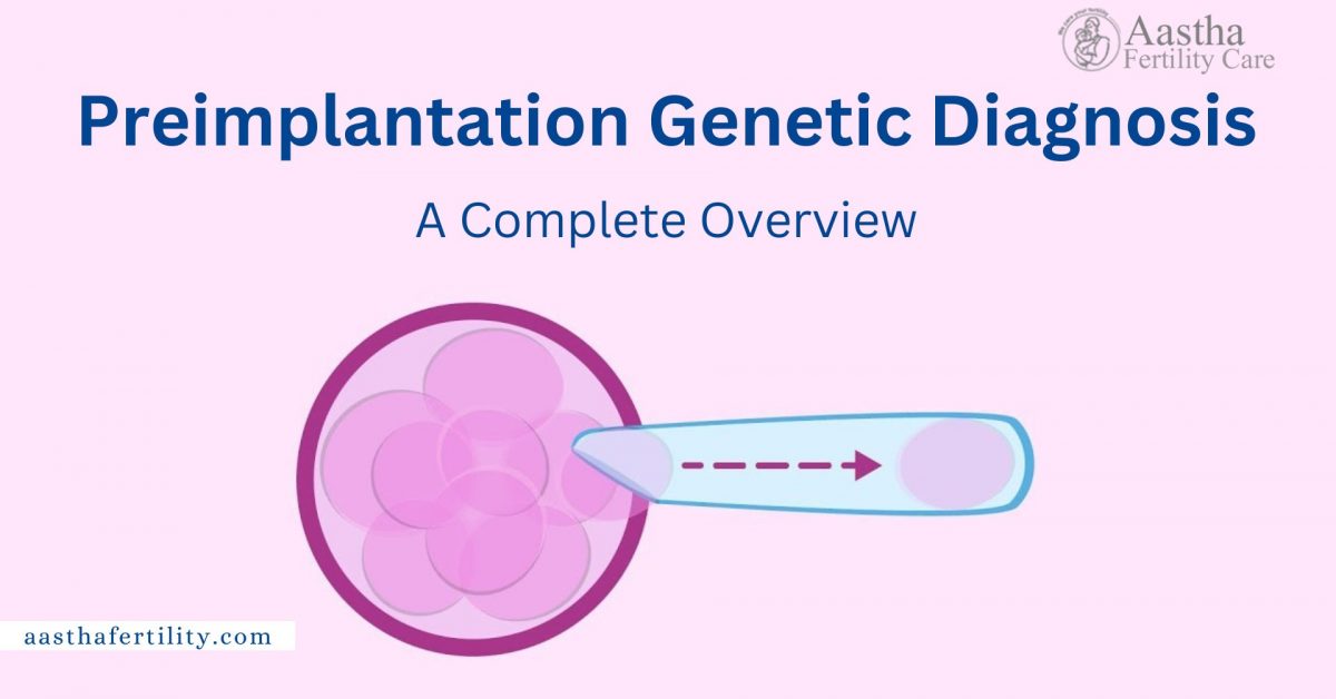 Preimplantation Genetic Diagnosis- A Complete Overview