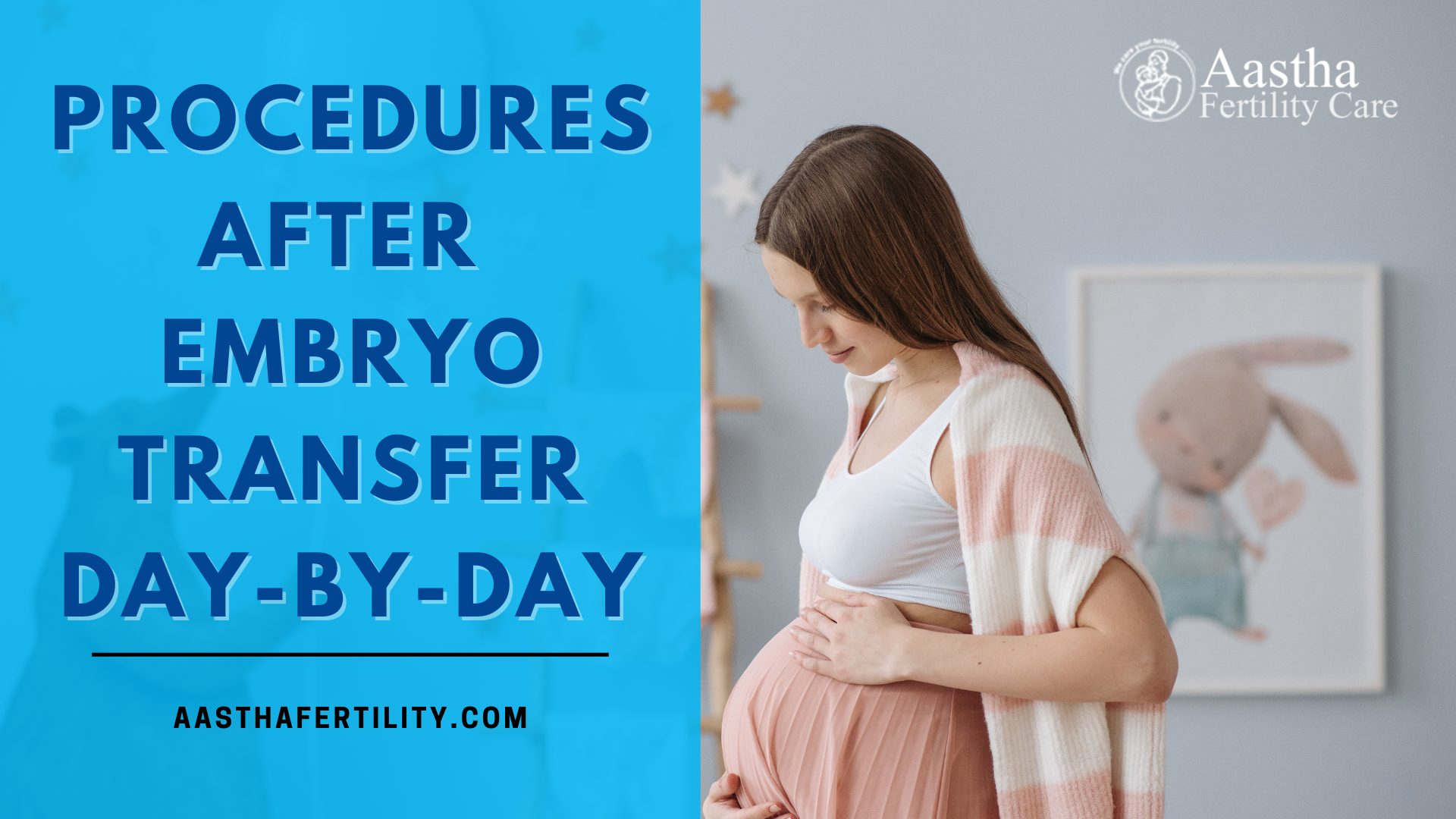 Procedures After Embryo Transfer Day By Day Aastha Fertility