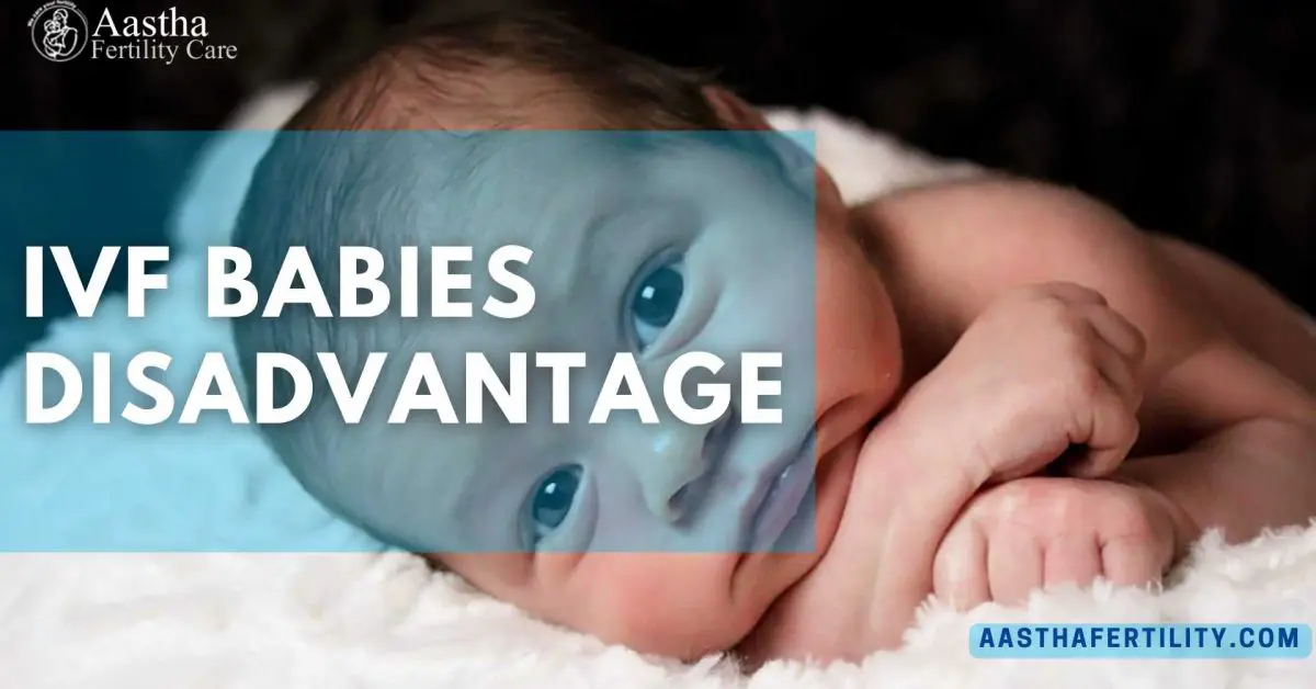 IVF Babies Disadvantages