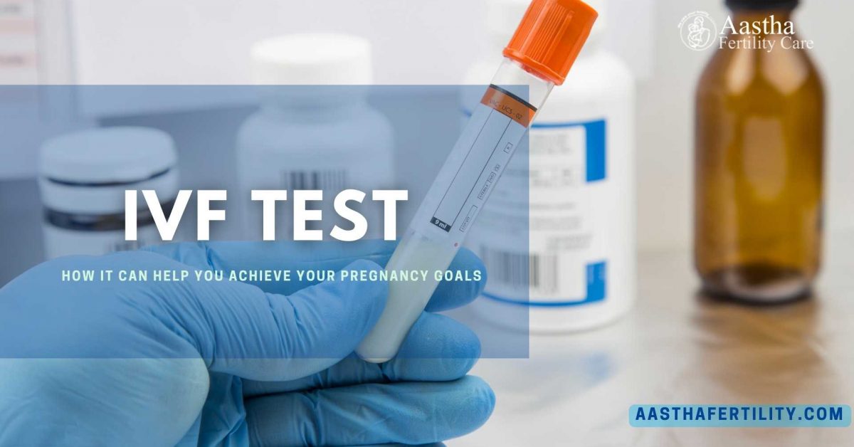 IVF Test: How It Can Help You Achieve Your Pregnancy Goals
