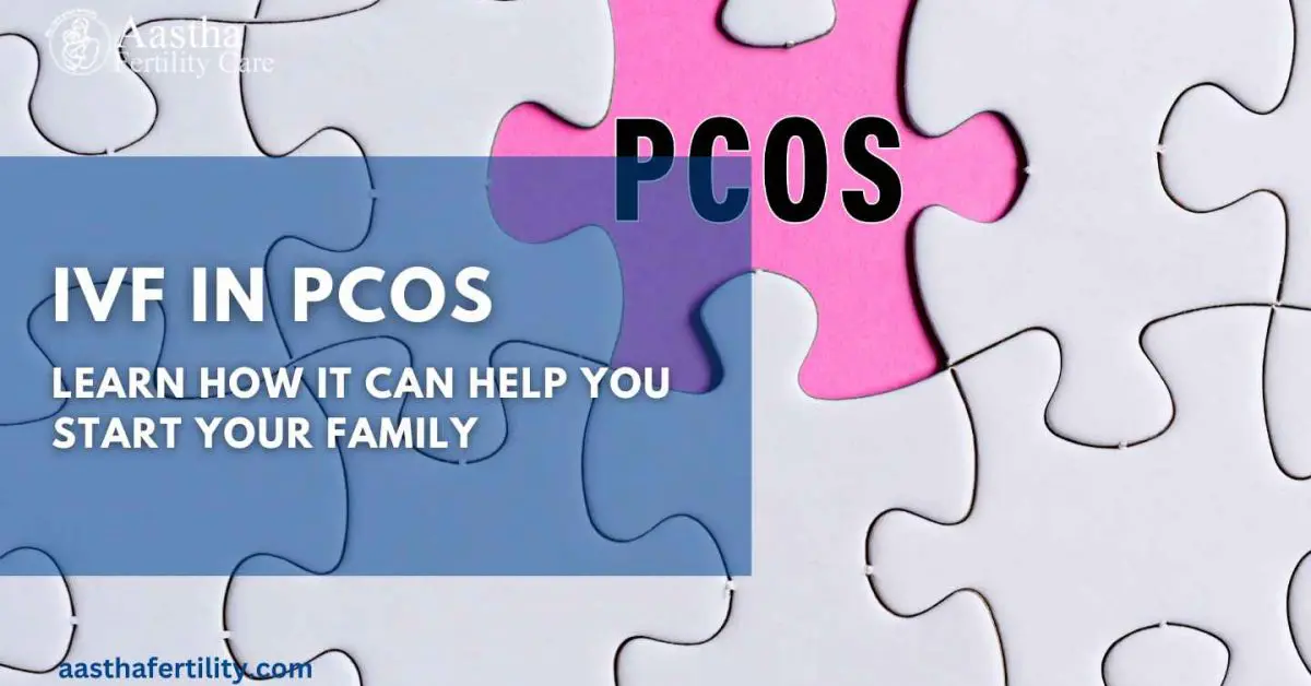 IVF in PCOS: Learn How It Can Help You Start Your Family