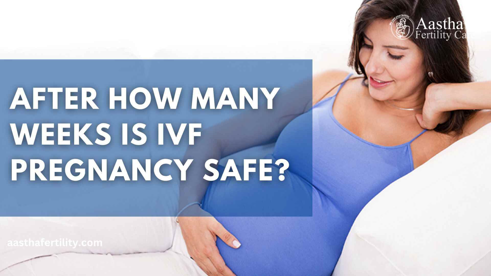 After How Many Weeks Is IVF Pregnancy Safe?