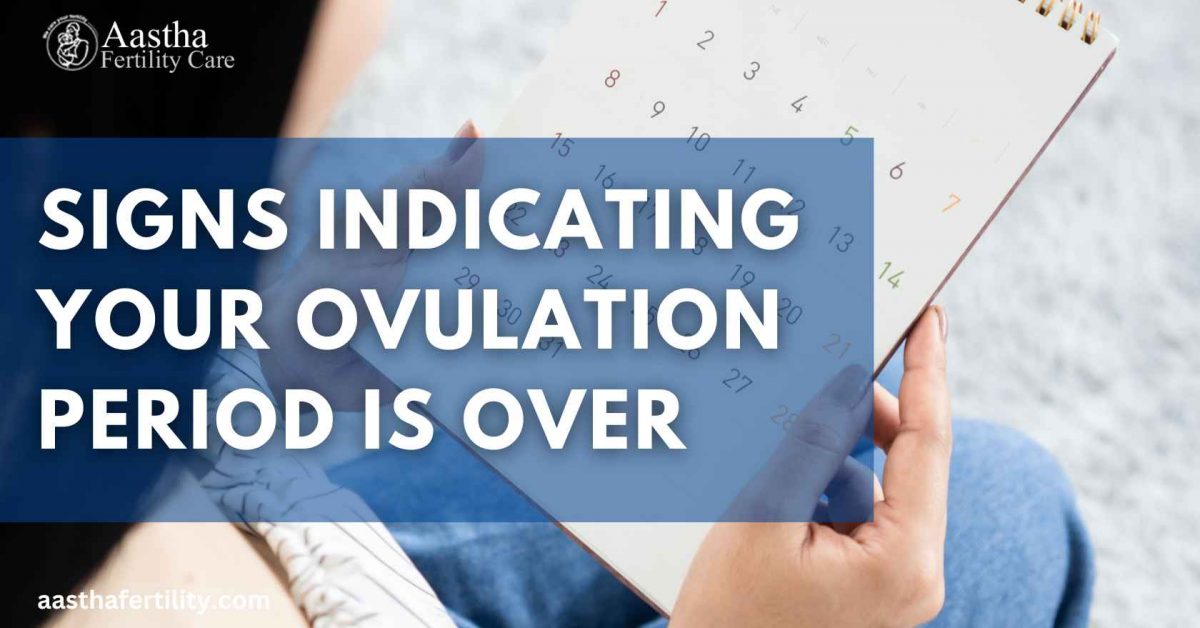 Signs Indicating Your Ovulation Period is Over