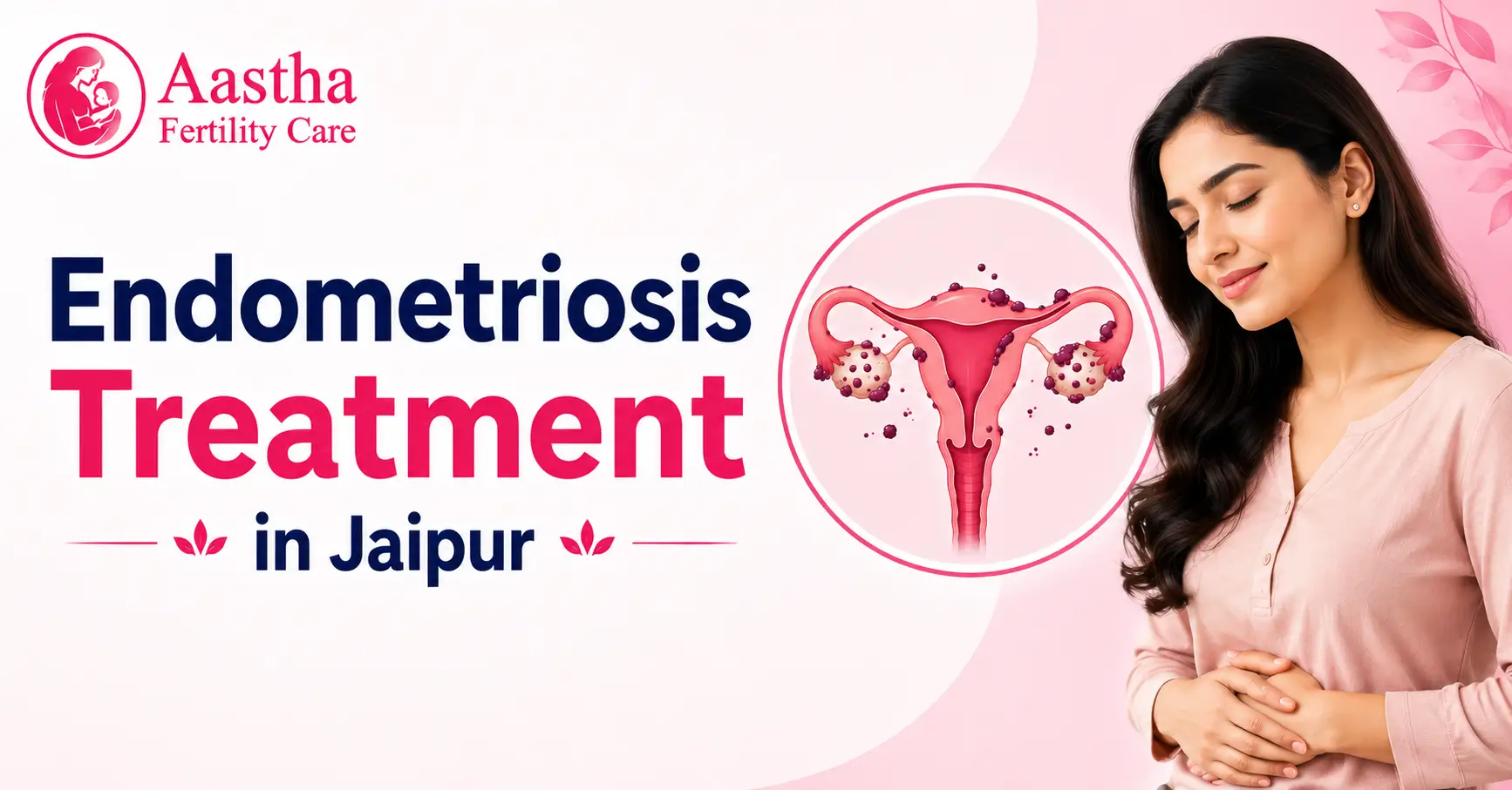 Endometriosis Treatment in Jaipur: Symptoms, Diagnosis & Fertility Options